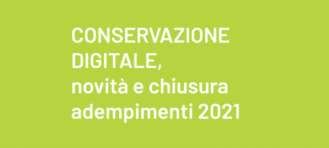 Conservazione digitale, novità e chiusura adempimenti 2021 - aziende