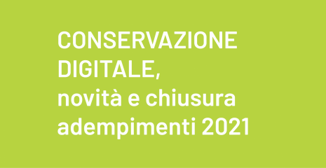 Conservazione digitale, novità e chiusura adempimenti 2021 - aziende